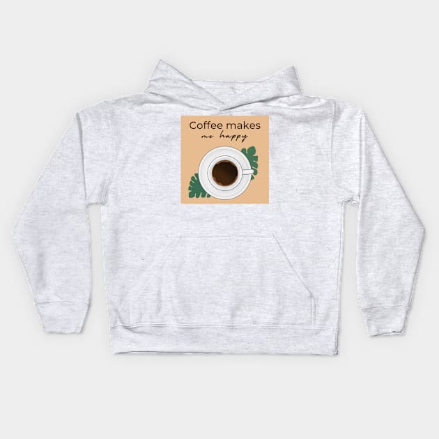 Coffee makes me happy Kids Hoodie by BeCreativeArts